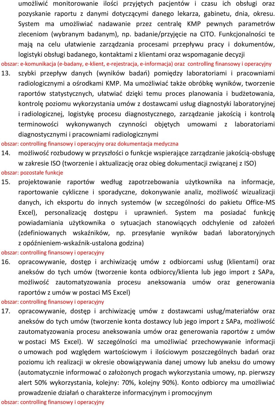 Funkcjonalności te mają na celu ułatwienie zarządzania procesami przepływu pracy i dokumentów, logistyki obsługi badanego, kontaktami z klientami oraz wspomaganie decyzji obszar: e-komunikacja