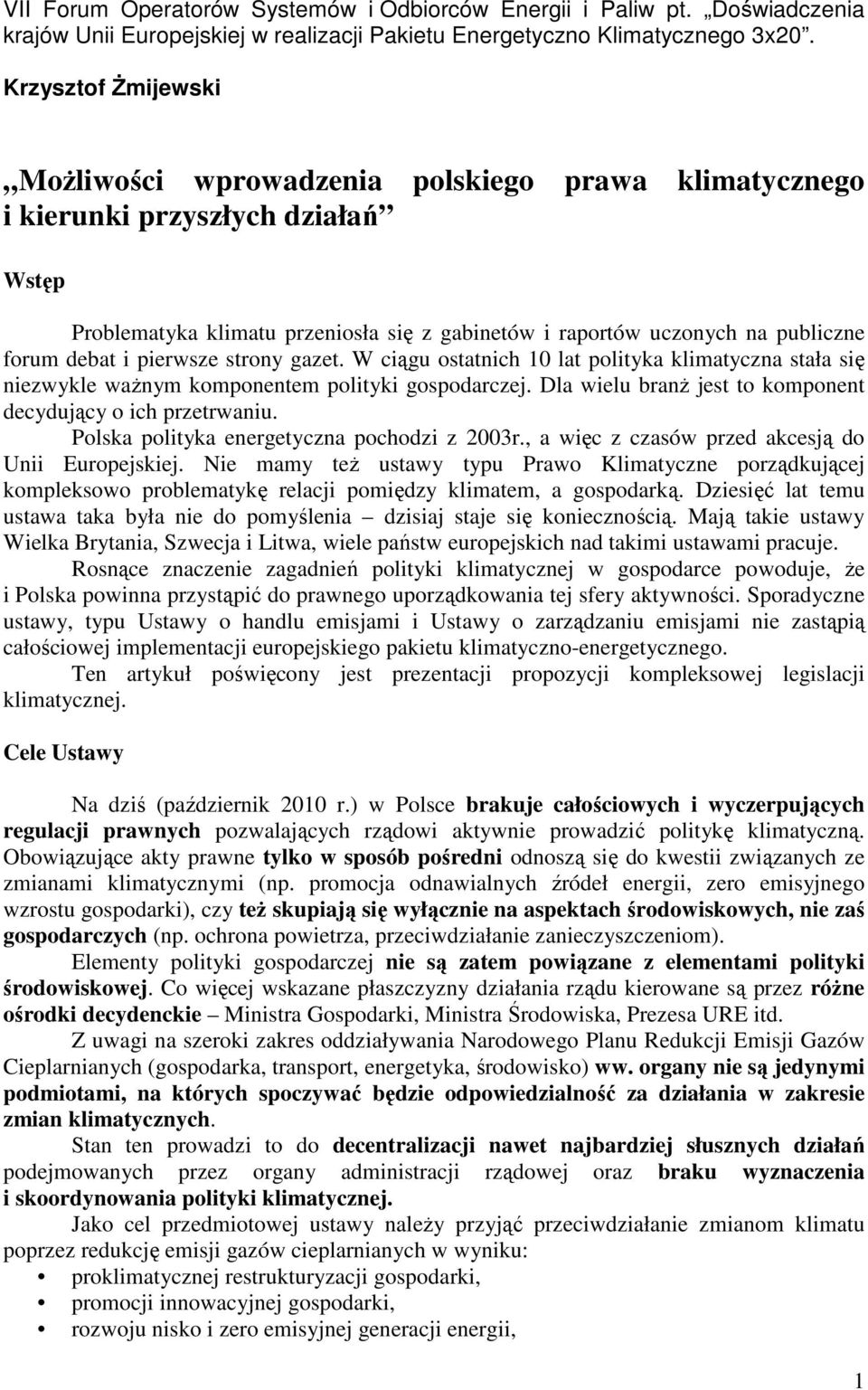 debat i pierwsze strony gazet. W ciągu ostatnich 10 lat polityka klimatyczna stała się niezwykle ważnym komponentem polityki gospodarczej.