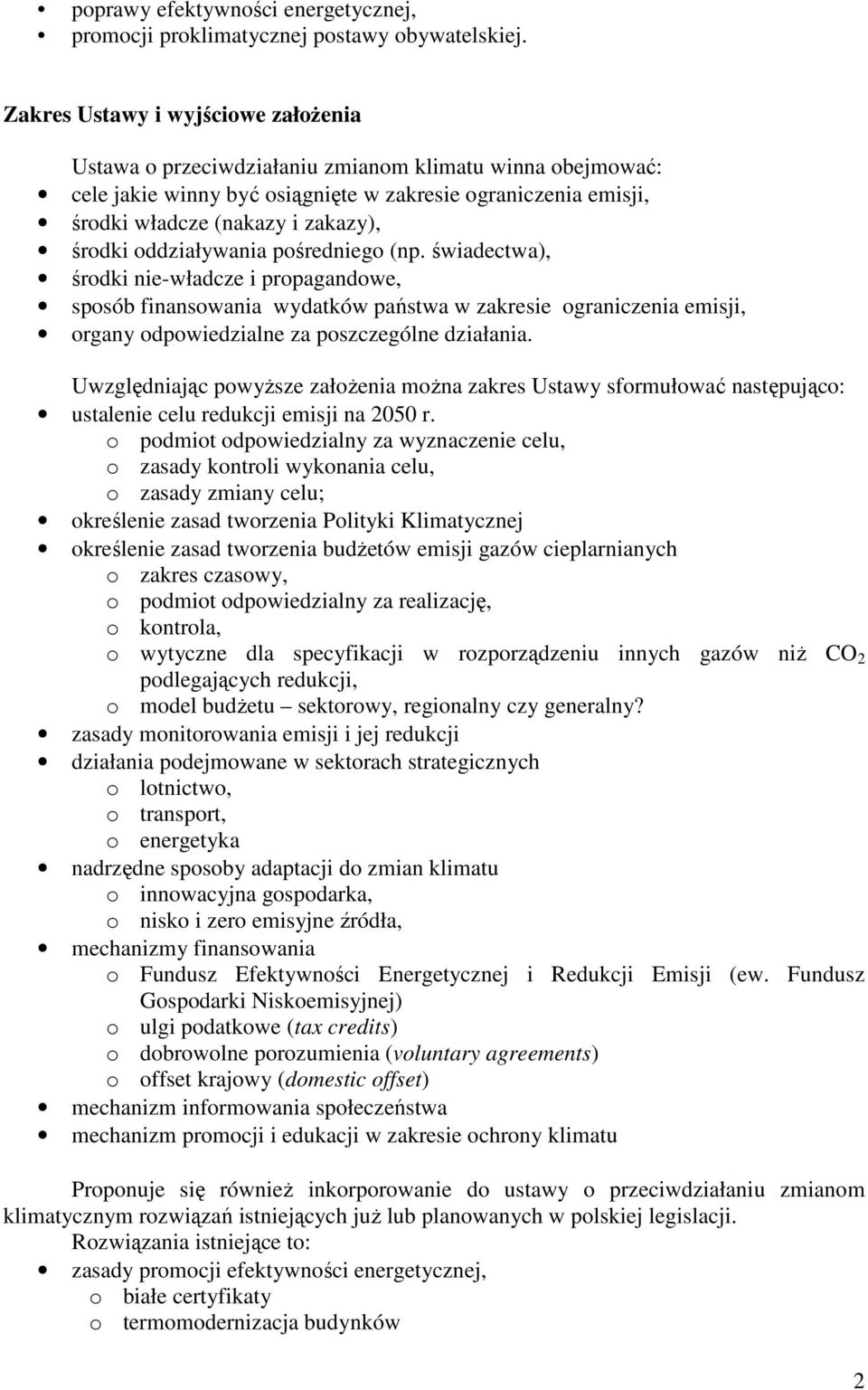 oddziaływania pośredniego (np. świadectwa), środki nie-władcze i propagandowe, sposób finansowania wydatków państwa w zakresie ograniczenia emisji, organy odpowiedzialne za poszczególne działania.