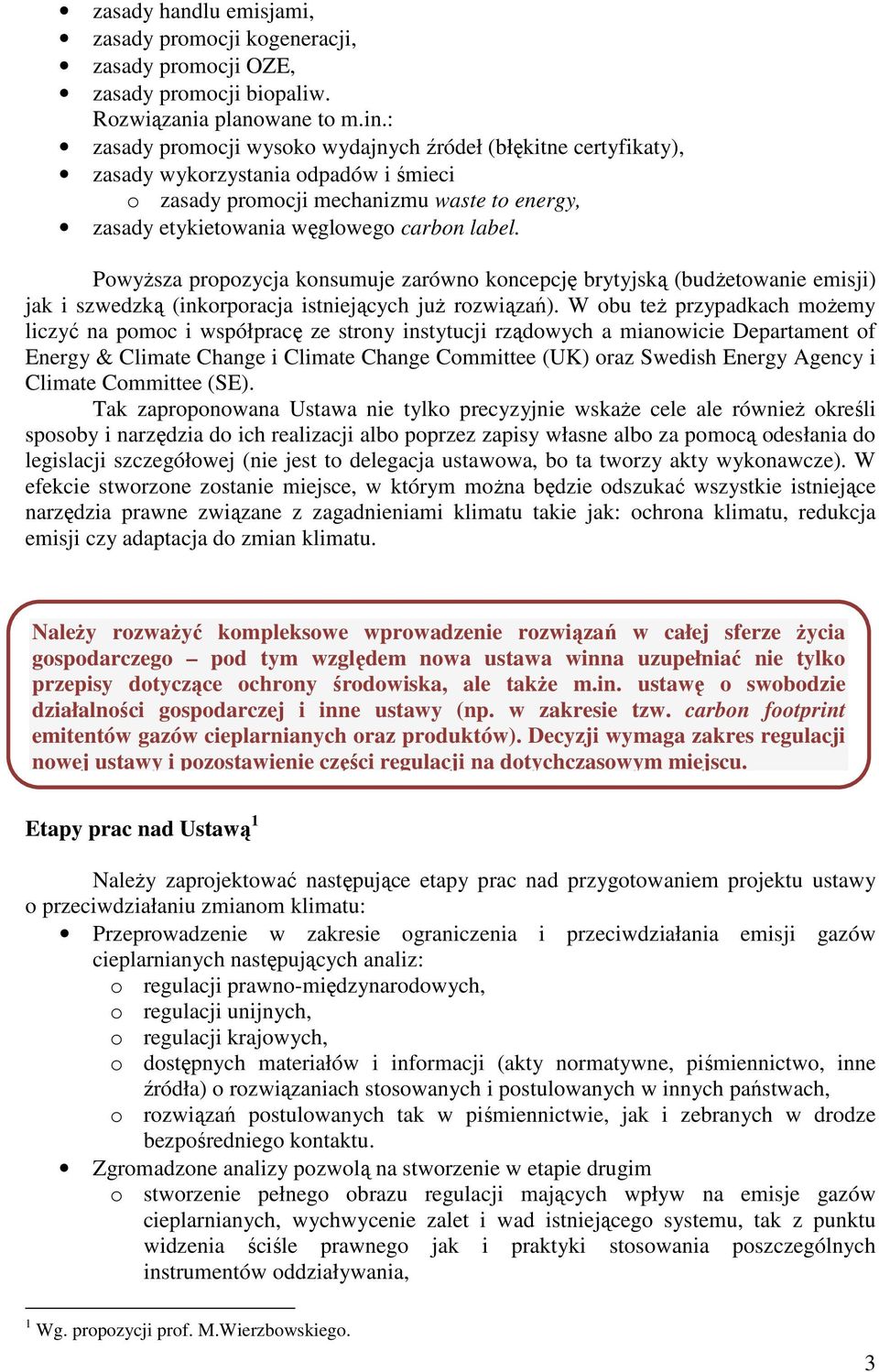 Powyższa propozycja konsumuje zarówno koncepcję brytyjską (budżetowanie emisji) jak i szwedzką (inkorporacja istniejących już rozwiązań).