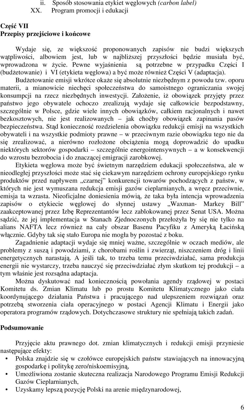 będzie musiała być, wprowadzona w życie. Pewne wyjaśnienia są potrzebne w przypadku Części I (budżetowanie) i VI (etykieta węglowa) a być może również Części V (adaptacja).