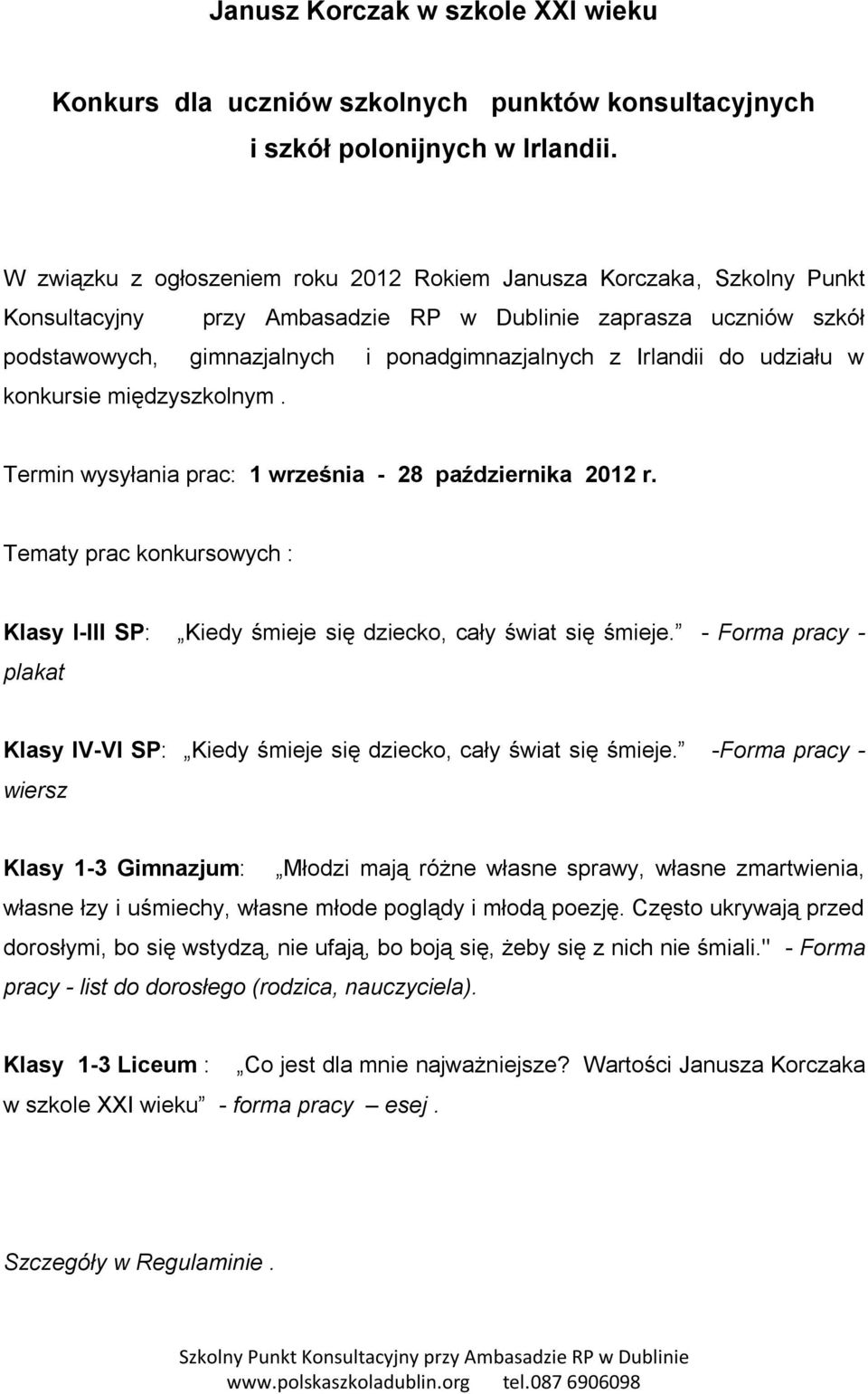 do udziału w konkursie międzyszkolnym. Termin wysyłania prac: 1 września - 28 października 2012 r. Tematy prac konkursowych : Klasy I-III SP: Kiedy śmieje się dziecko, cały świat się śmieje.