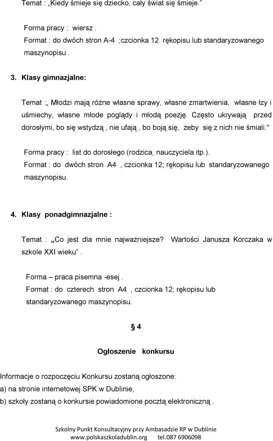 Często ukrywają przed dorosłymi, bo się wstydzą, nie ufają, bo boją się, żeby się z nich nie śmiali." Forma pracy : list do dorosłego (rodzica, nauczyciela itp.).