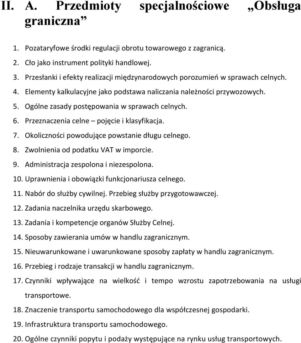 Ogólne zasady postępowania w sprawach celnych. 6. Przeznaczenia celne pojęcie i klasyfikacja. 7. Okoliczności powodujące powstanie długu celnego. 8. Zwolnienia od podatku VAT w imporcie. 9.