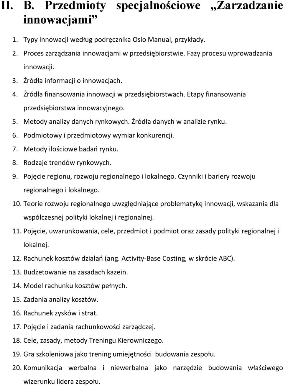 Metody analizy danych rynkowych. Źródła danych w analizie rynku. 6. Podmiotowy i przedmiotowy wymiar konkurencji. 7. Metody ilościowe badań rynku. 8. Rodzaje trendów rynkowych. 9.