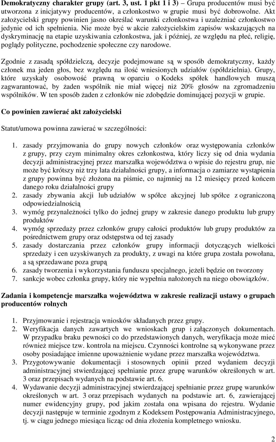 Nie może być w akcie założycielskim zapisów wskazujących na dyskryminację na etapie uzyskiwania członkostwa, jak i później, ze względu na płeć, religię, poglądy polityczne, pochodzenie społeczne czy