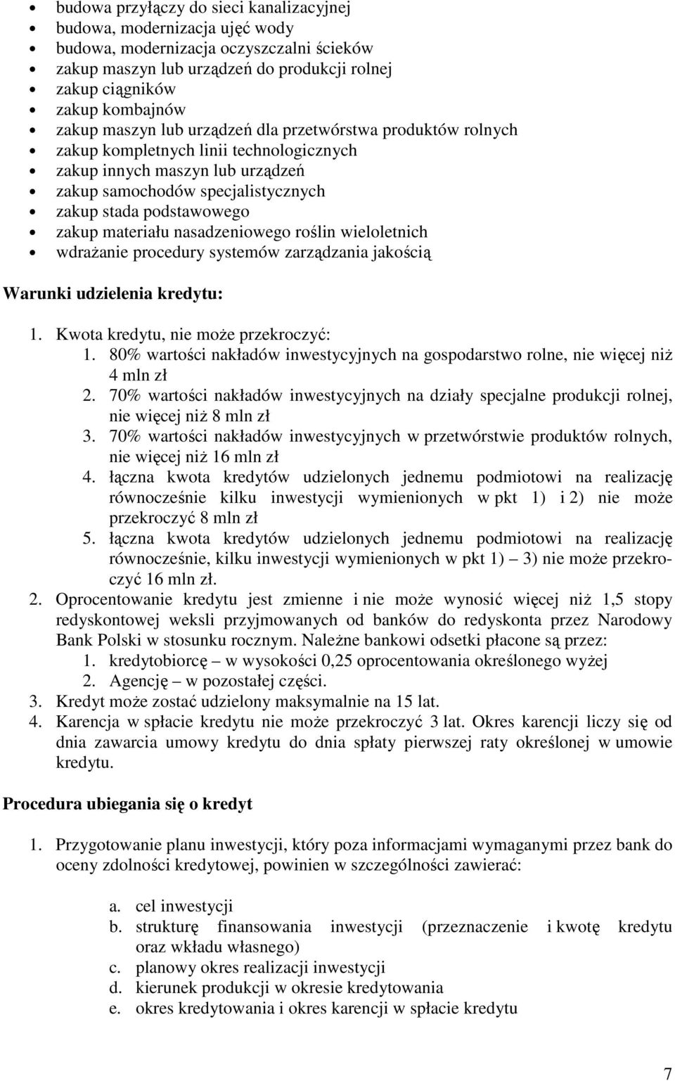 materiału nasadzeniowego roślin wieloletnich wdrażanie procedury systemów zarządzania jakością Warunki udzielenia kredytu: 1. Kwota kredytu, nie może przekroczyć: 1.