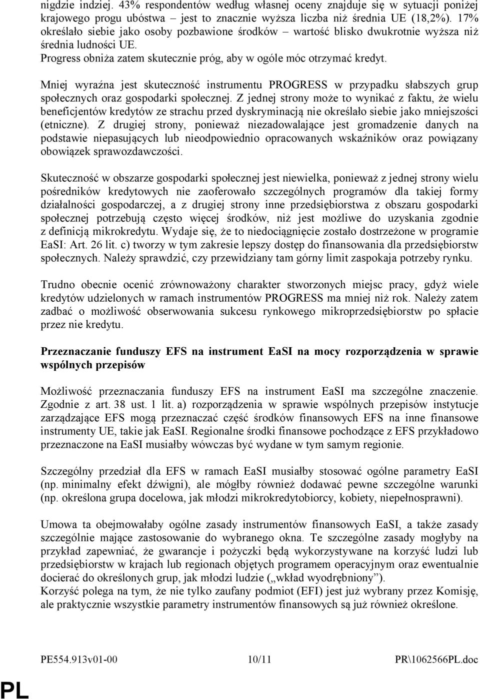 Mniej wyraźna jest skuteczność instrumentu PROGRESS w przypadku słabszych grup społecznych oraz gospodarki społecznej.