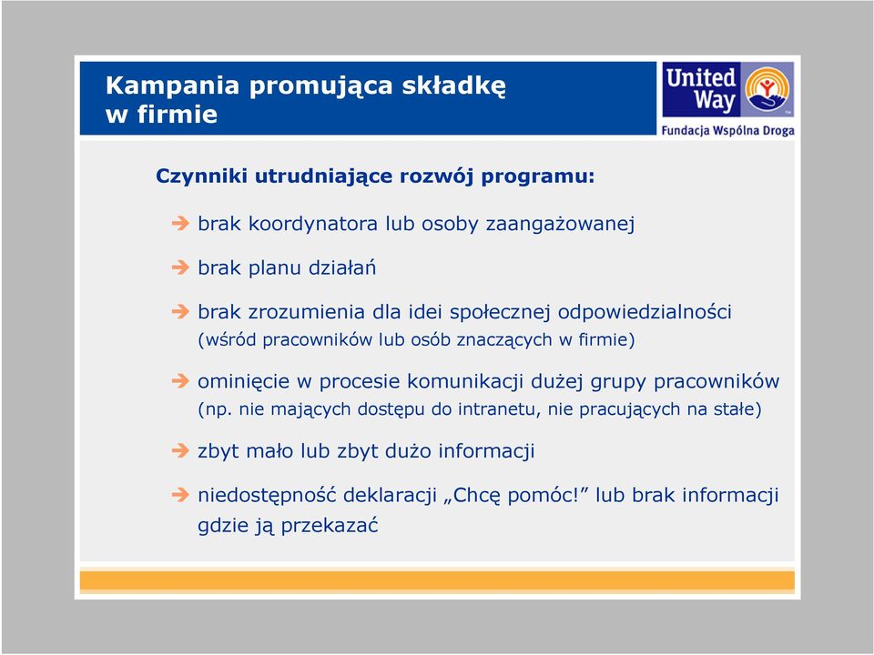 firmie) ominięcie w procesie komunikacji duŝej grupy pracowników (np.