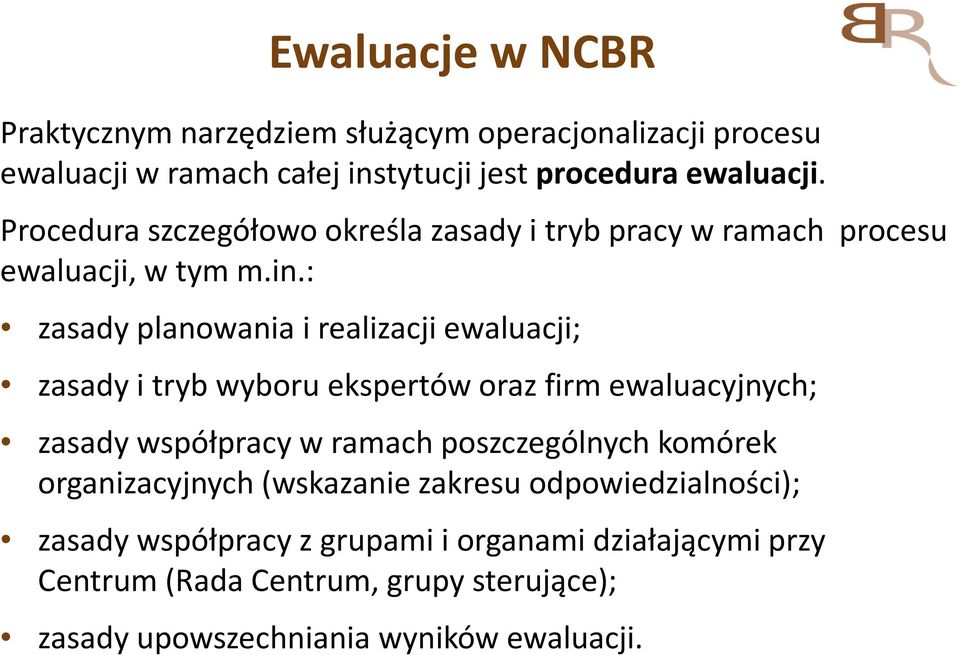 : zasady planowania i realizacji ewaluacji; zasady i tryb wyboru ekspertów oraz firm ewaluacyjnych; zasady współpracy w ramach poszczególnych