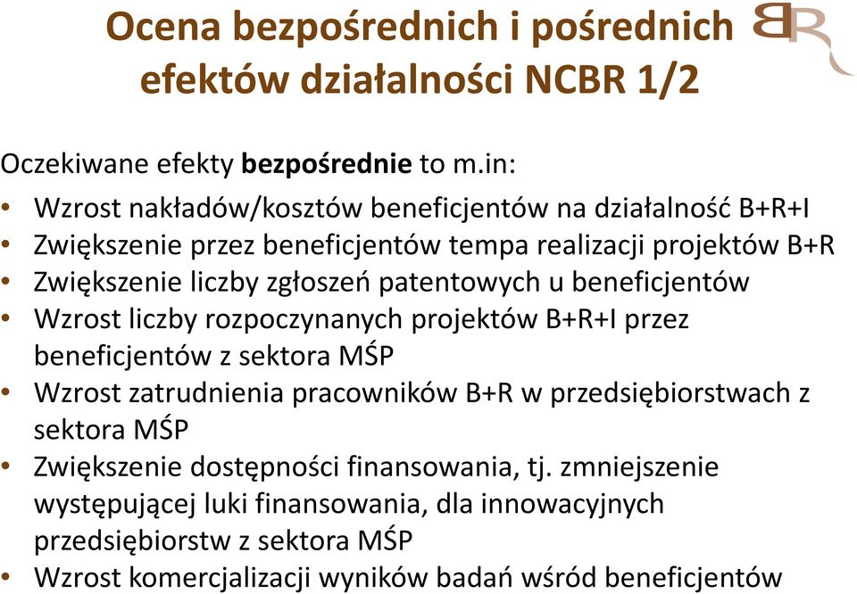 patentowych u beneficjentów Wzrost liczby rozpoczynanych projektów B+R+I przez beneficjentów z sektora MŚP Wzrost zatrudnienia pracowników B+R w