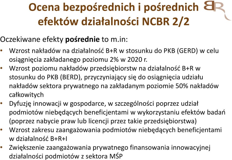 Wzrost poziomu nakładów przedsiębiorstw na działalność B+R w stosunku do PKB (BERD), przyczyniający się do osiągnięcia udziału nakładów sektora prywatnego na zakładanym poziomie 50% nakładów