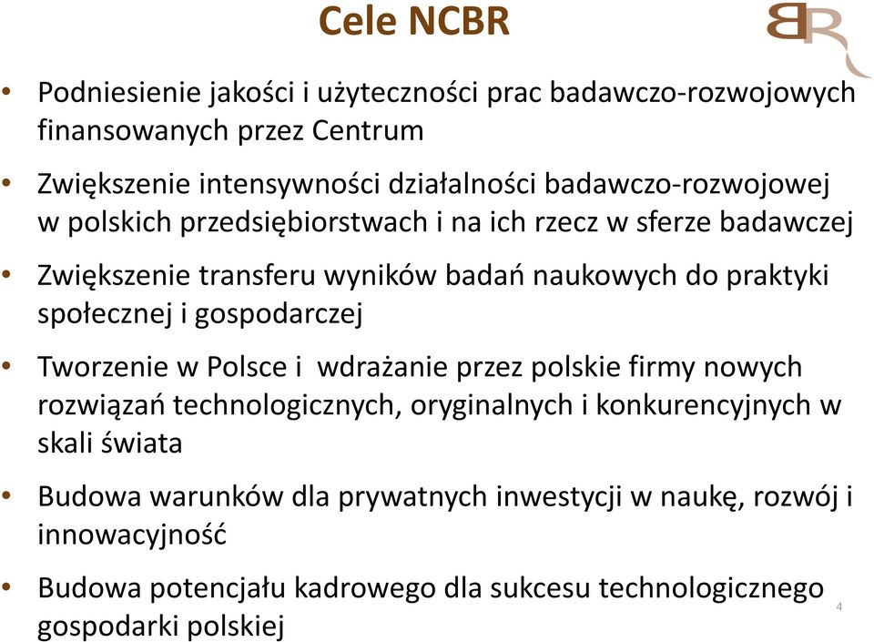 społecznej i gospodarczej Tworzenie w Polsce i wdrażanie przez polskie firmy nowych rozwiązań technologicznych, oryginalnych i konkurencyjnych w