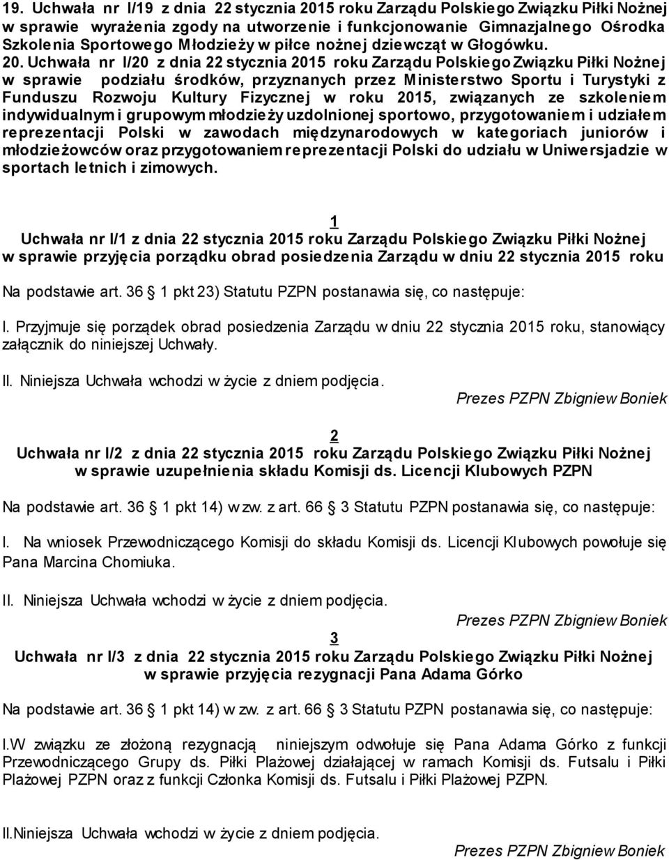 Uchwała nr I/20 z dnia 22 stycznia 2015 roku Zarządu Polskiego Związku Piłki Nożnej w sprawie podziału środków, przyznanych przez Ministerstwo Sportu i Turystyki z Funduszu Rozwoju Kultury Fizycznej