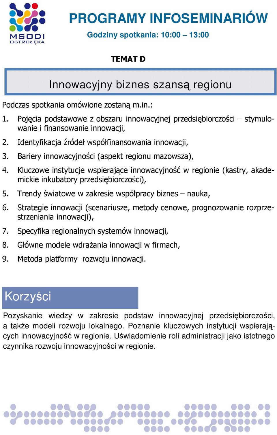 Trendy światowe w zakresie współpracy biznes nauka, 6. Strategie innowacji (scenariusze, metody cenowe, prognozowanie rozprzestrzeniania innowacji), 7. Specyfika regionalnych systemów innowacji, 8.