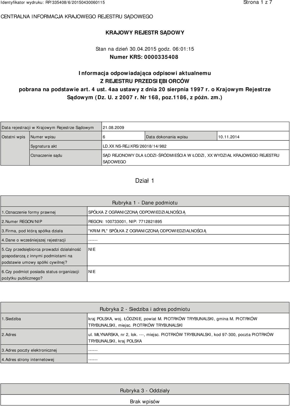 o Krajowym Rejestrze Sądowym (Dz. U. z 2007 r. Nr 168, poz.1186, z późn. zm.) Data rejestracji w Krajowym Rejestrze Sądowym 21.08.2009 Ostatni wpis Numer wpisu 6 Data dokonania wpisu 10.11.2014 Sygnatura akt Oznaczenie sądu LD.