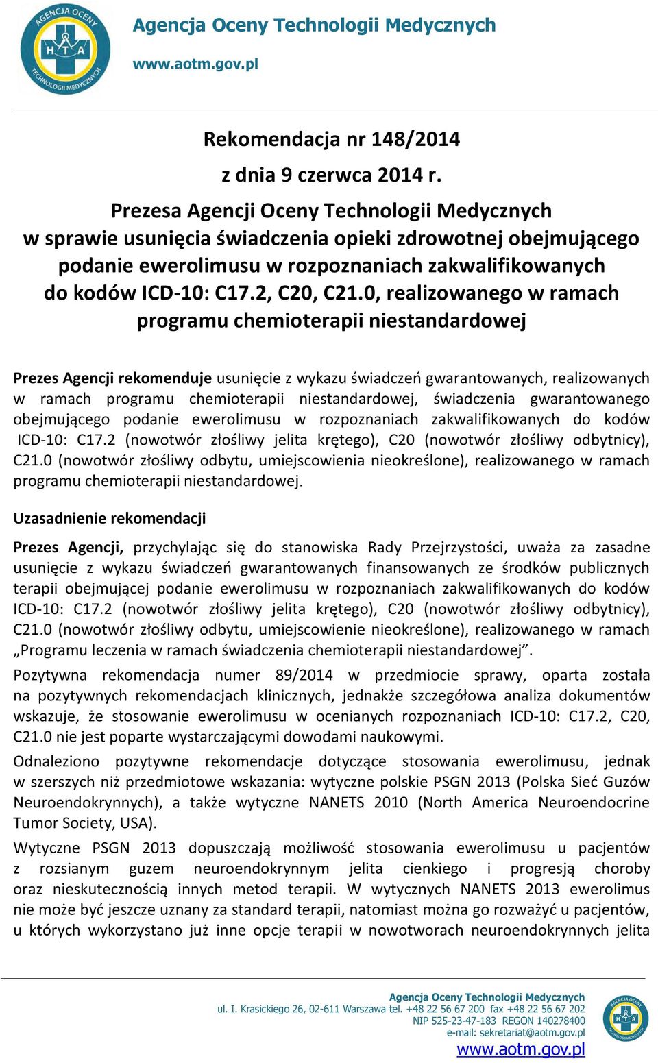 0, realizowanego w ramach programu chemioterapii niestandardowej Prezes Agencji rekomenduje usunięcie z wykazu świadczeń gwarantowanych, realizowanych w ramach programu chemioterapii niestandardowej,