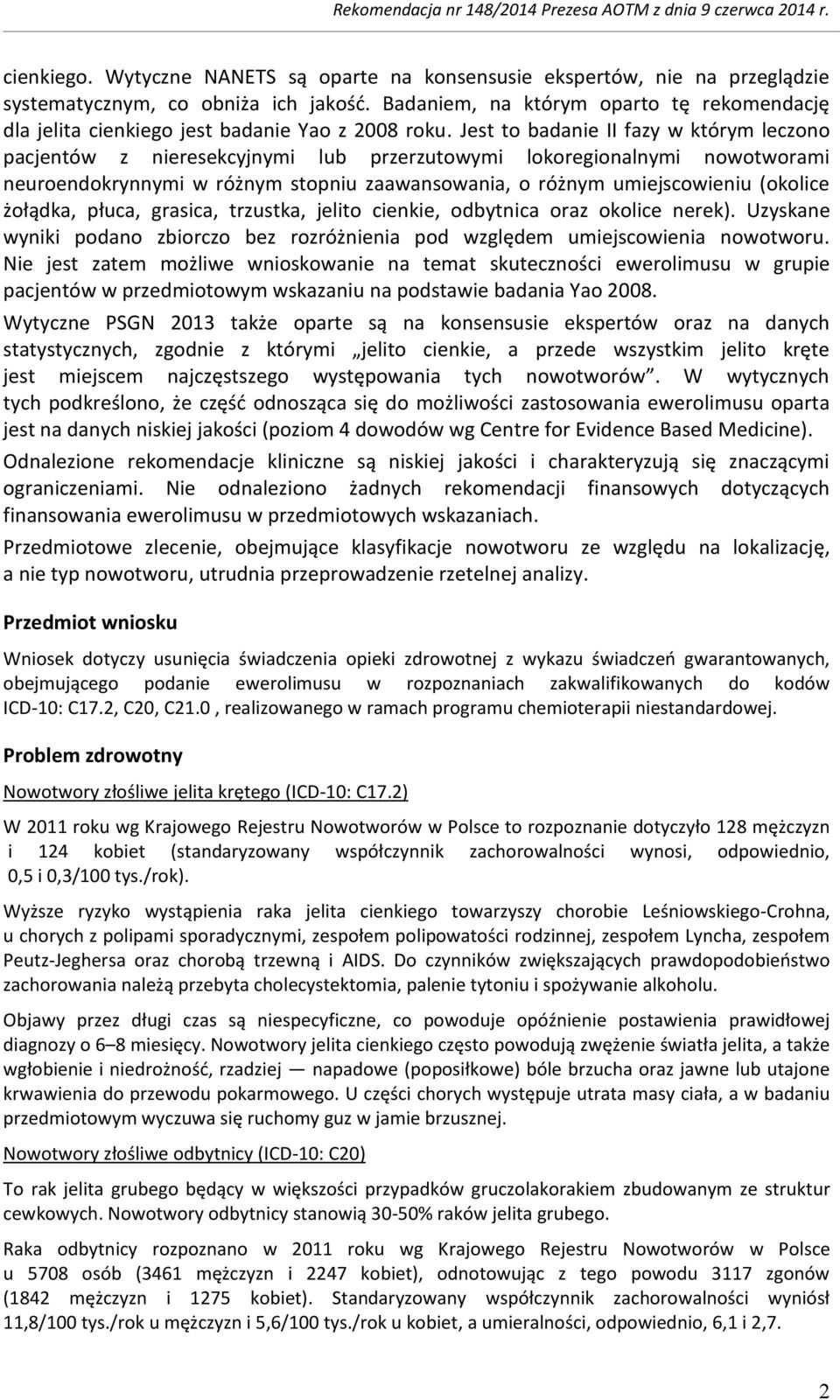 Jest to badanie II fazy w którym leczono pacjentów z nieresekcyjnymi lub przerzutowymi lokoregionalnymi nowotworami neuroendokrynnymi w różnym stopniu zaawansowania, o różnym umiejscowieniu (okolice