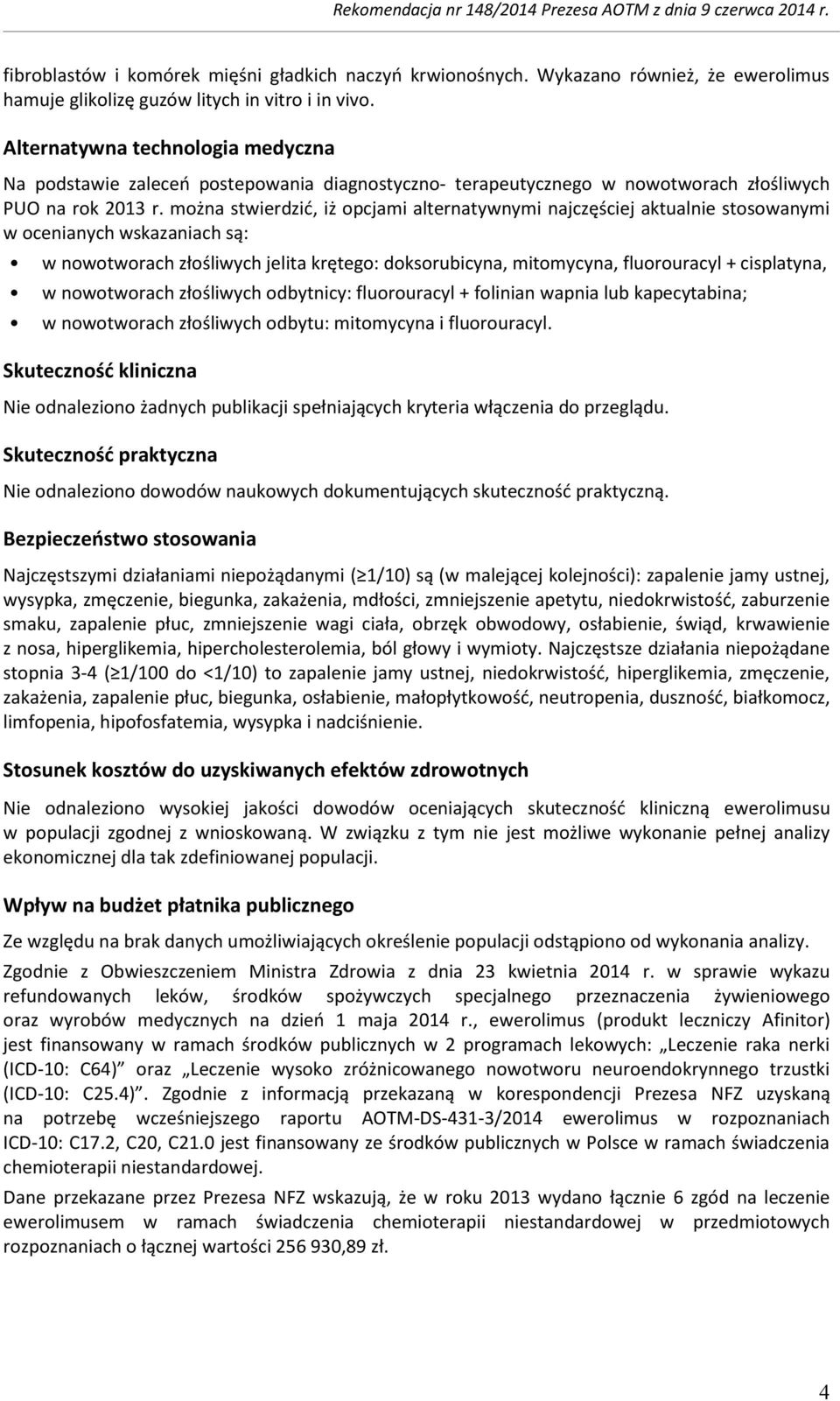 można stwierdzić, iż opcjami alternatywnymi najczęściej aktualnie stosowanymi w ocenianych wskazaniach są: w nowotworach złośliwych jelita krętego: doksorubicyna, mitomycyna, fluorouracyl +