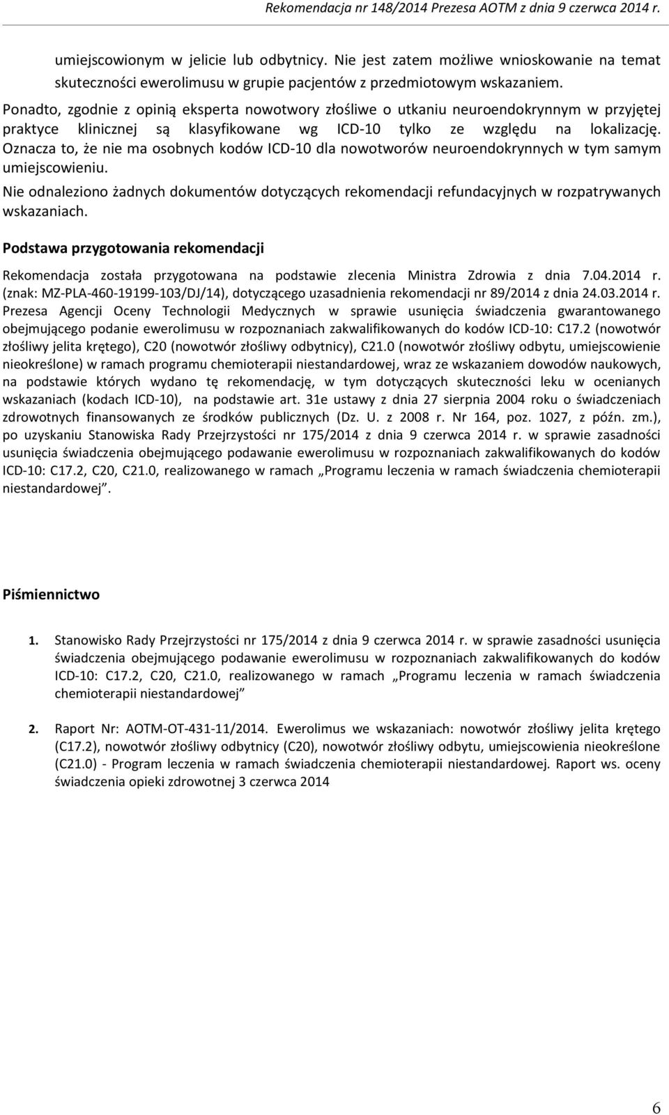 Oznacza to, że nie ma osobnych kodów ICD-10 dla nowotworów neuroendokrynnych w tym samym umiejscowieniu.