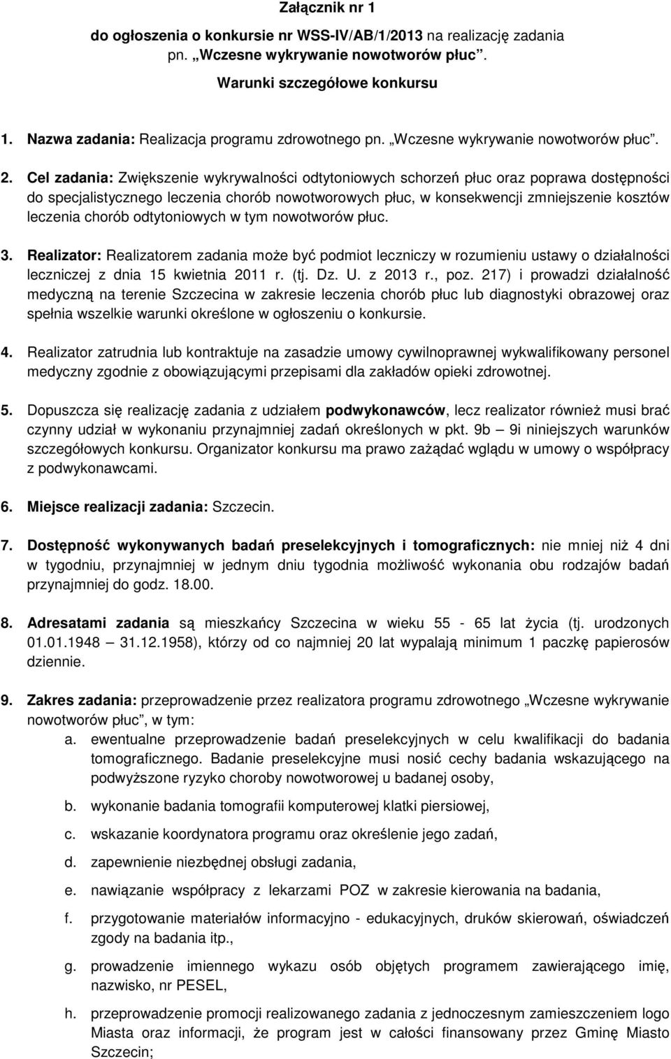 Cel zadania: Zwiększenie wykrywalności odtytoniowych schorzeń płuc oraz poprawa dostępności do specjalistycznego leczenia chorób nowotworowych płuc, w konsekwencji zmniejszenie kosztów leczenia