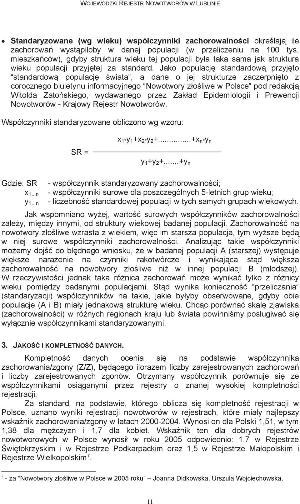 Jako populacj standardow przyj to Rozdzia standardow ten obejmuje populacj nast puj ce szerokie wiata, grupy a nowotworów.