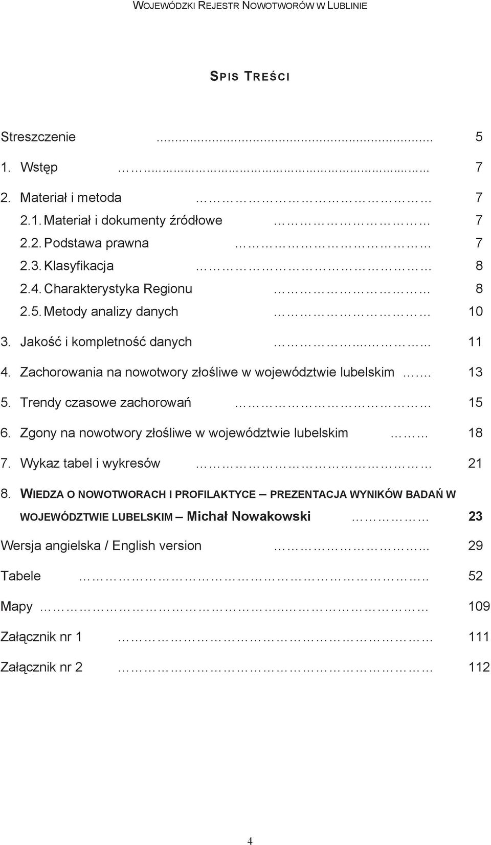 3. Klasyfikacja 8 2.4. C60-C63 Charakterystyka M skich Regionu narz dów p ciowych 8 2.5. C64-C68 Metody analizy Uk adu danych moczowego 10 3.