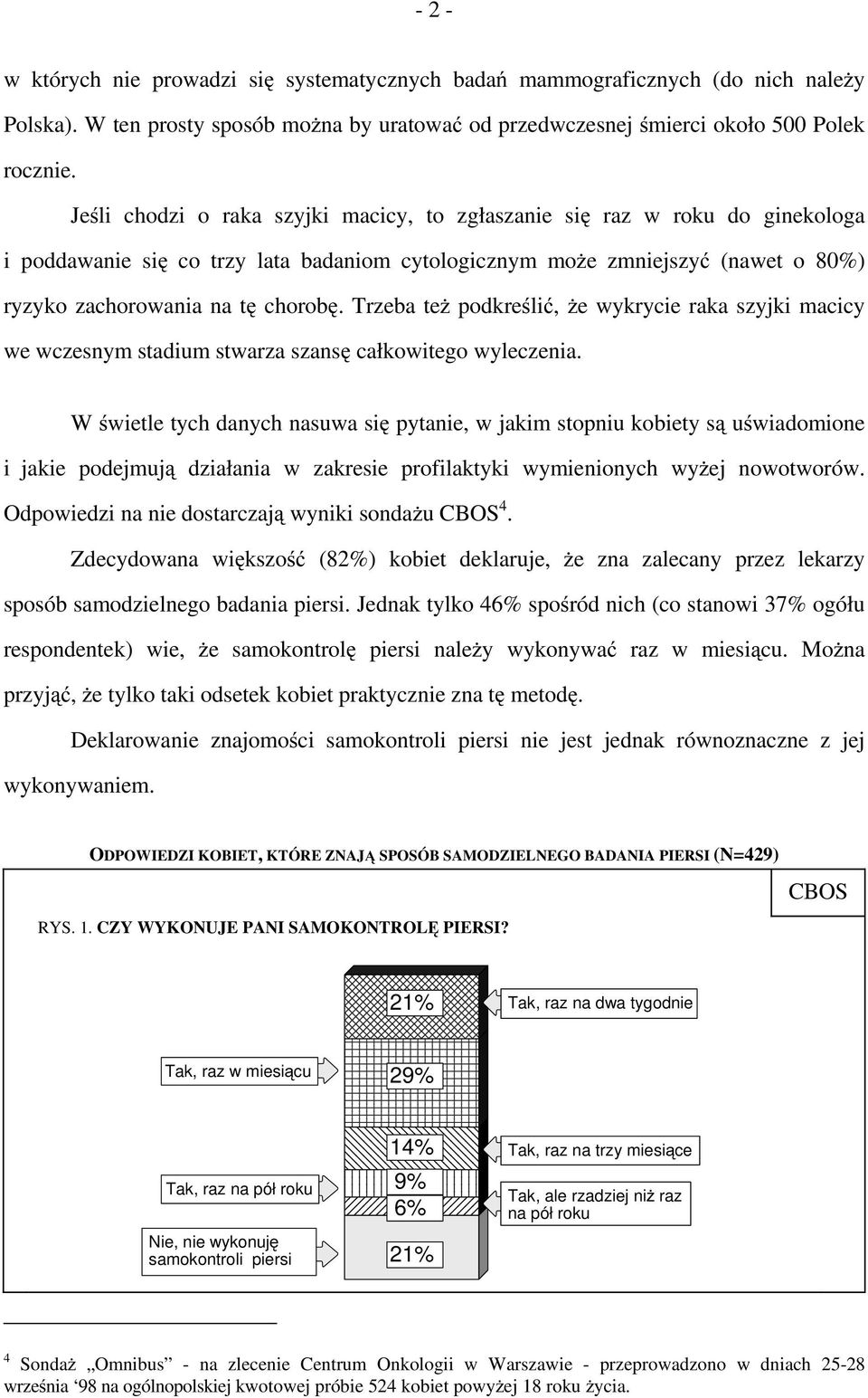 Trzeba też podkreślić, że wykrycie raka szyjki macicy we wczesnym stadium stwarza szansę całkowitego wyleczenia.