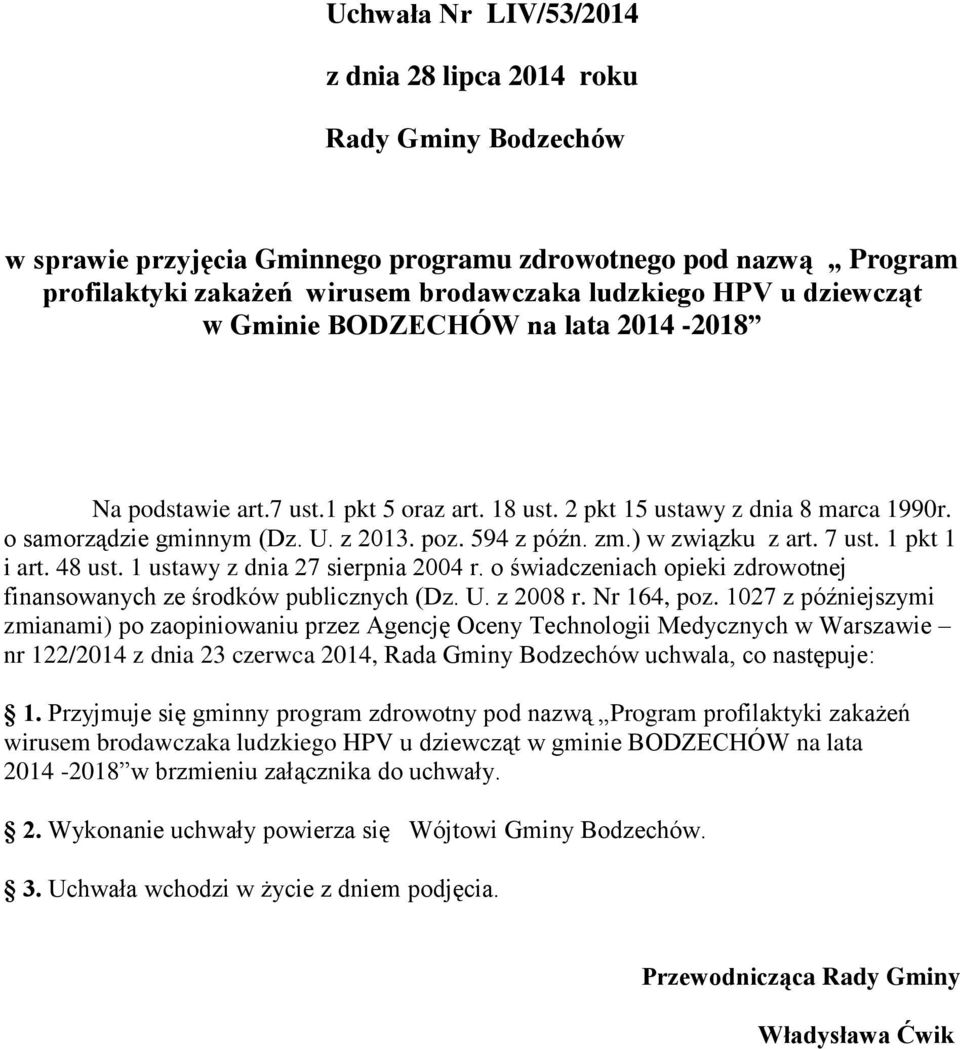 ) w związku z art. 7 ust. 1 pkt 1 i art. 48 ust. 1 ustawy z dnia 27 sierpnia 2004 r. o świadczeniach opieki zdrowotnej finansowanych ze środków publicznych (Dz. U. z 2008 r. Nr 164, poz.