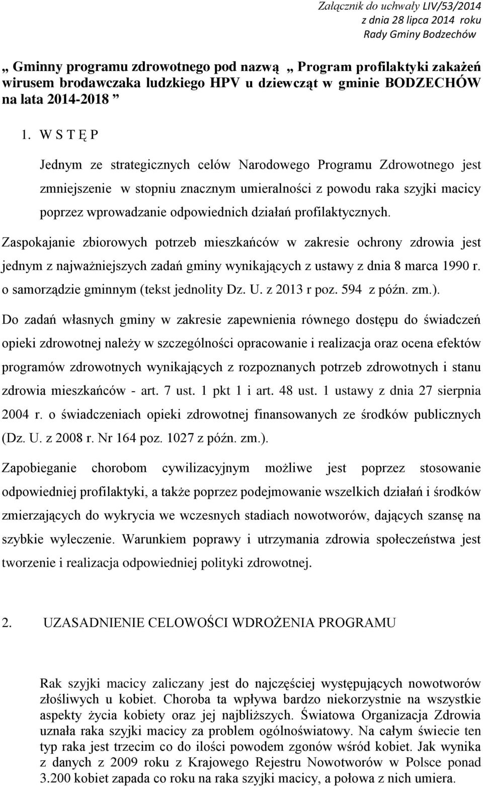 W S T Ę P Jednym ze strategicznych celów Narodowego Programu Zdrowotnego jest zmniejszenie w stopniu znacznym umieralności z powodu raka szyjki macicy poprzez wprowadzanie odpowiednich działań