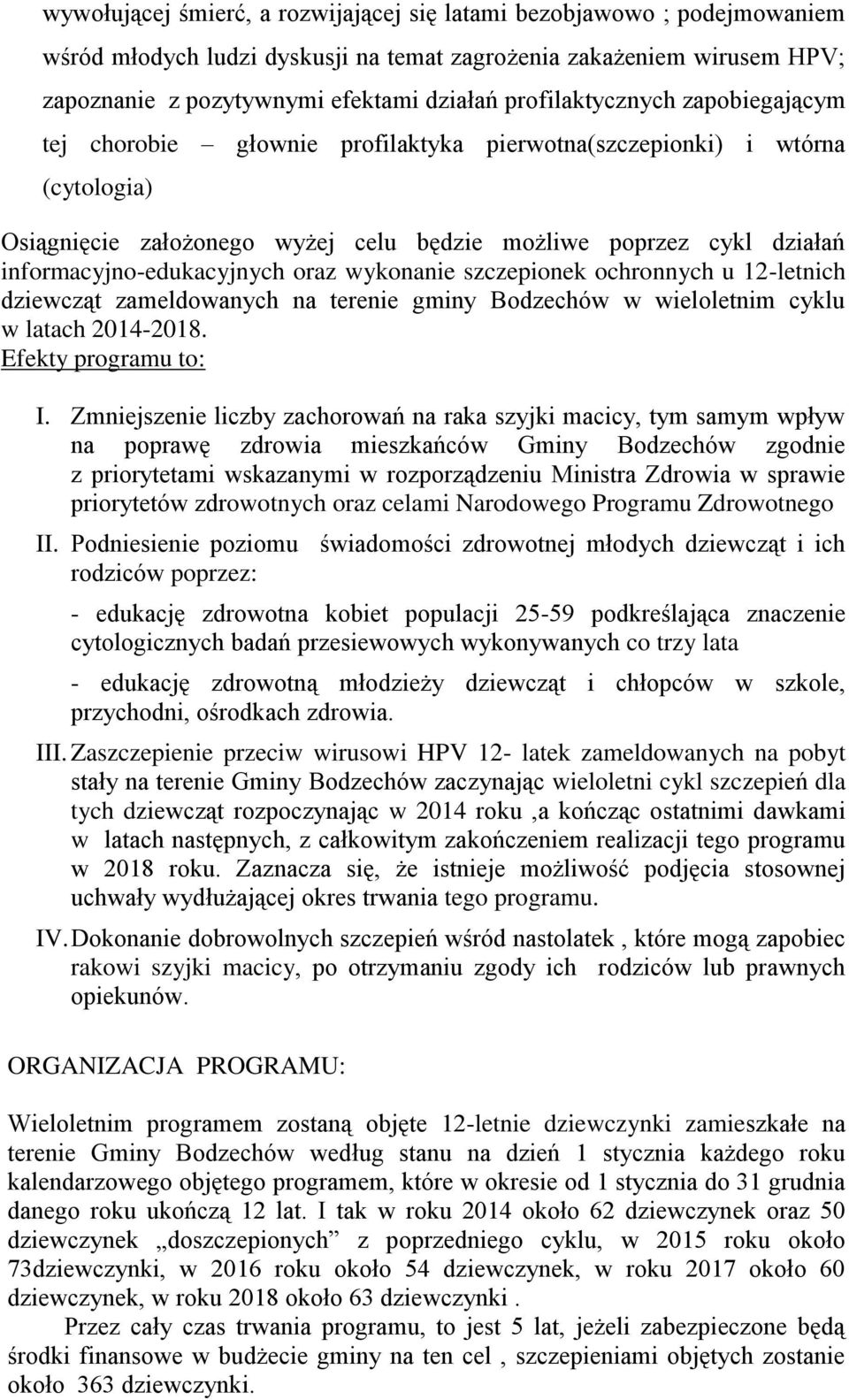 informacyjno-edukacyjnych oraz wykonanie szczepionek ochronnych u 12-letnich dziewcząt zameldowanych na terenie gminy Bodzechów w wieloletnim cyklu w latach 2014-2018. Efekty programu to: I.