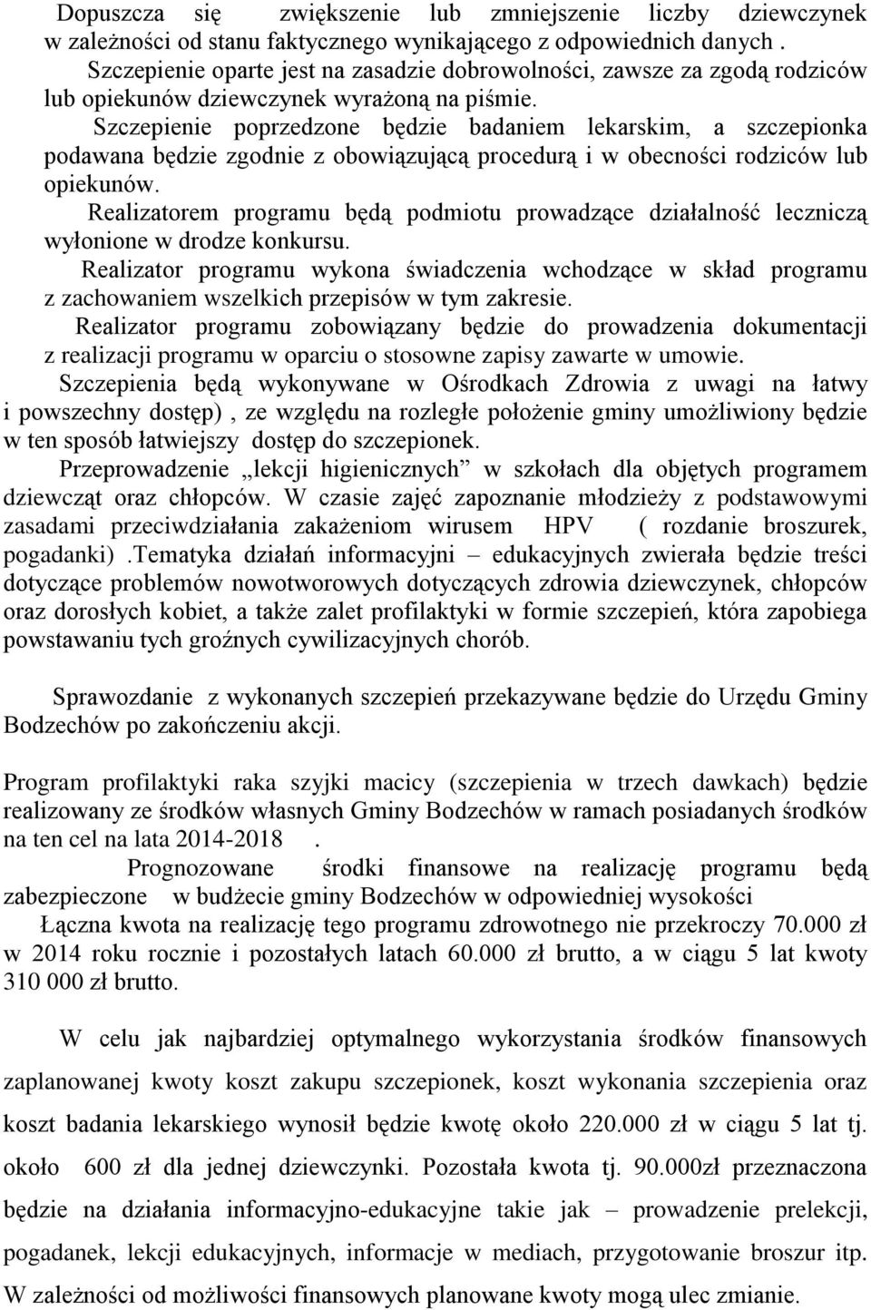 Szczepienie poprzedzone będzie badaniem lekarskim, a szczepionka podawana będzie zgodnie z obowiązującą procedurą i w obecności rodziców lub opiekunów.