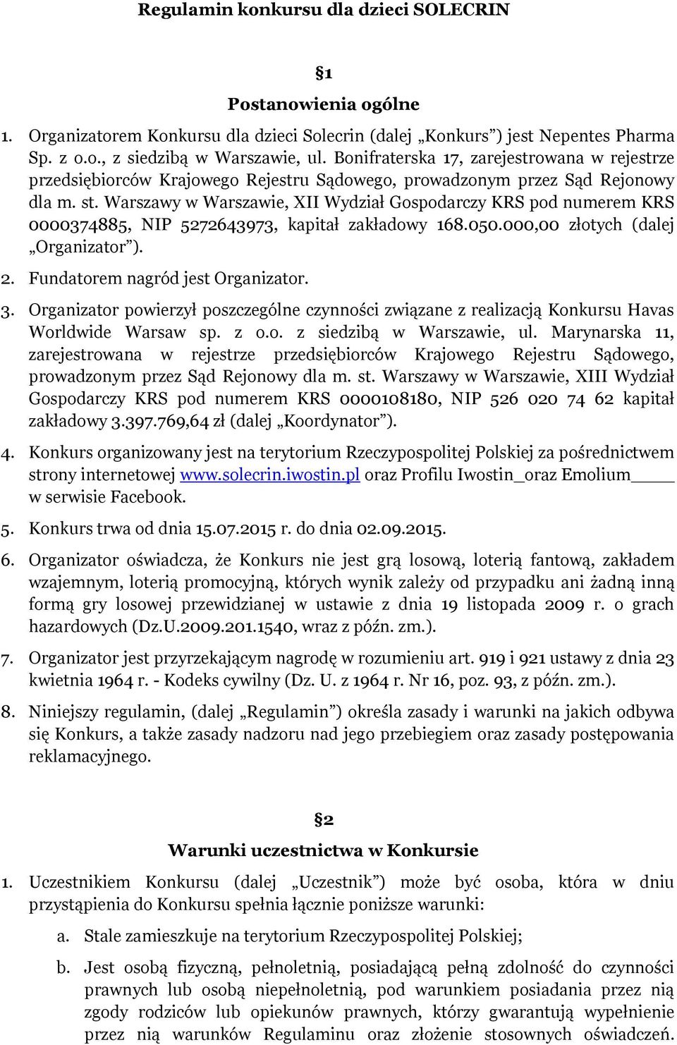 Warszawy w Warszawie, XII Wydział Gospodarczy KRS pod numerem KRS 0000374885, NIP 5272643973, kapitał zakładowy 168.050.000,00 złotych (dalej Organizator ). 2. Fundatorem nagród jest Organizator. 3.