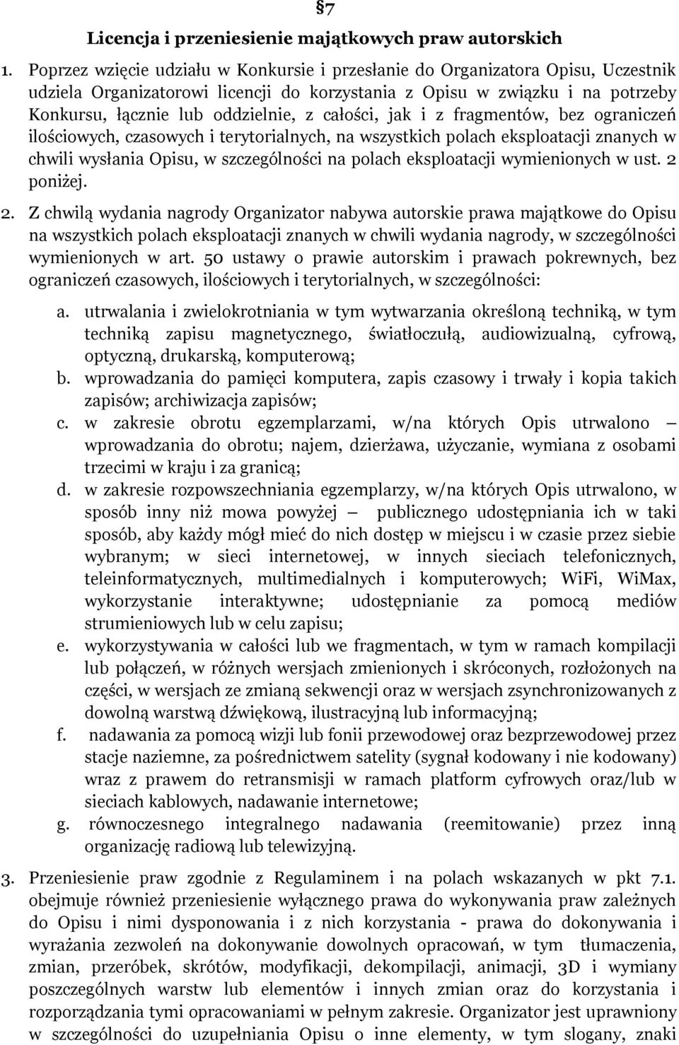 całości, jak i z fragmentów, bez ograniczeń ilościowych, czasowych i terytorialnych, na wszystkich polach eksploatacji znanych w chwili wysłania Opisu, w szczególności na polach eksploatacji