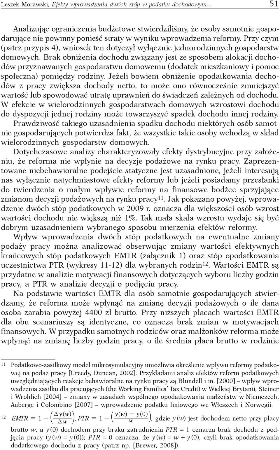 Przy czym (patrz przypis 4), wniosek ten dotyczył wyłącznie jednorodzinnych gospodarstw domowych.