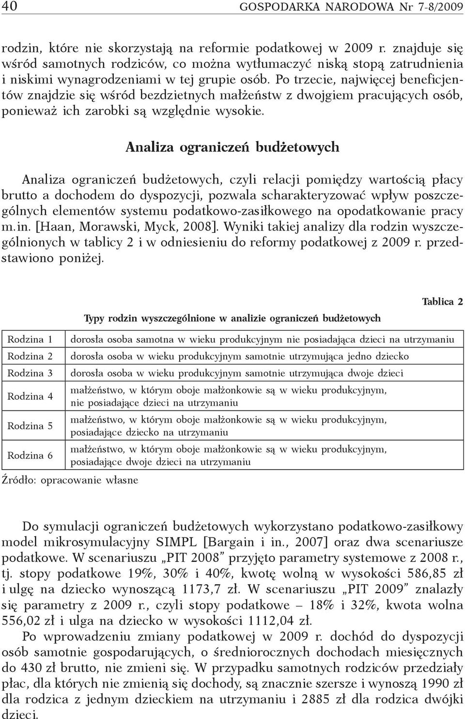 Po trzecie, najwięcej beneficjentów znajdzie się wśród bezdzietnych małżeństw z dwojgiem pracujących osób, ponieważ ich zarobki są względnie wysokie.