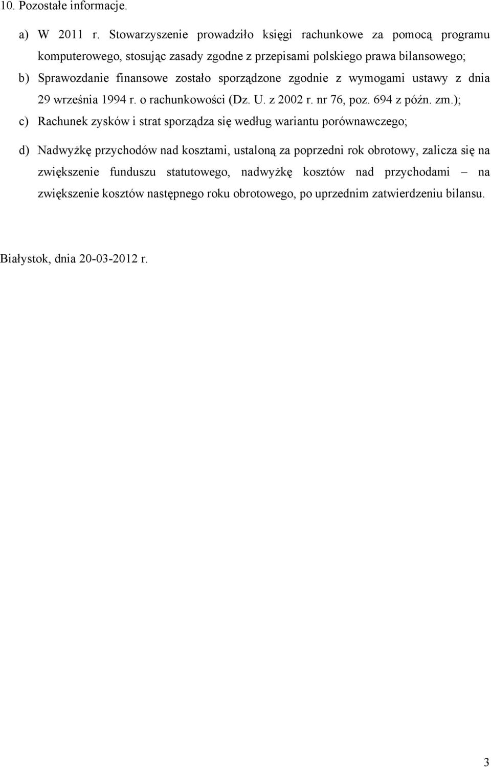 zostało sporządzone zgodnie z wymogami ustawy z dnia 29 września 1994 r. o rachunkowości (Dz. U. z 2002 r. nr 76, poz. 694 z późn. zm.