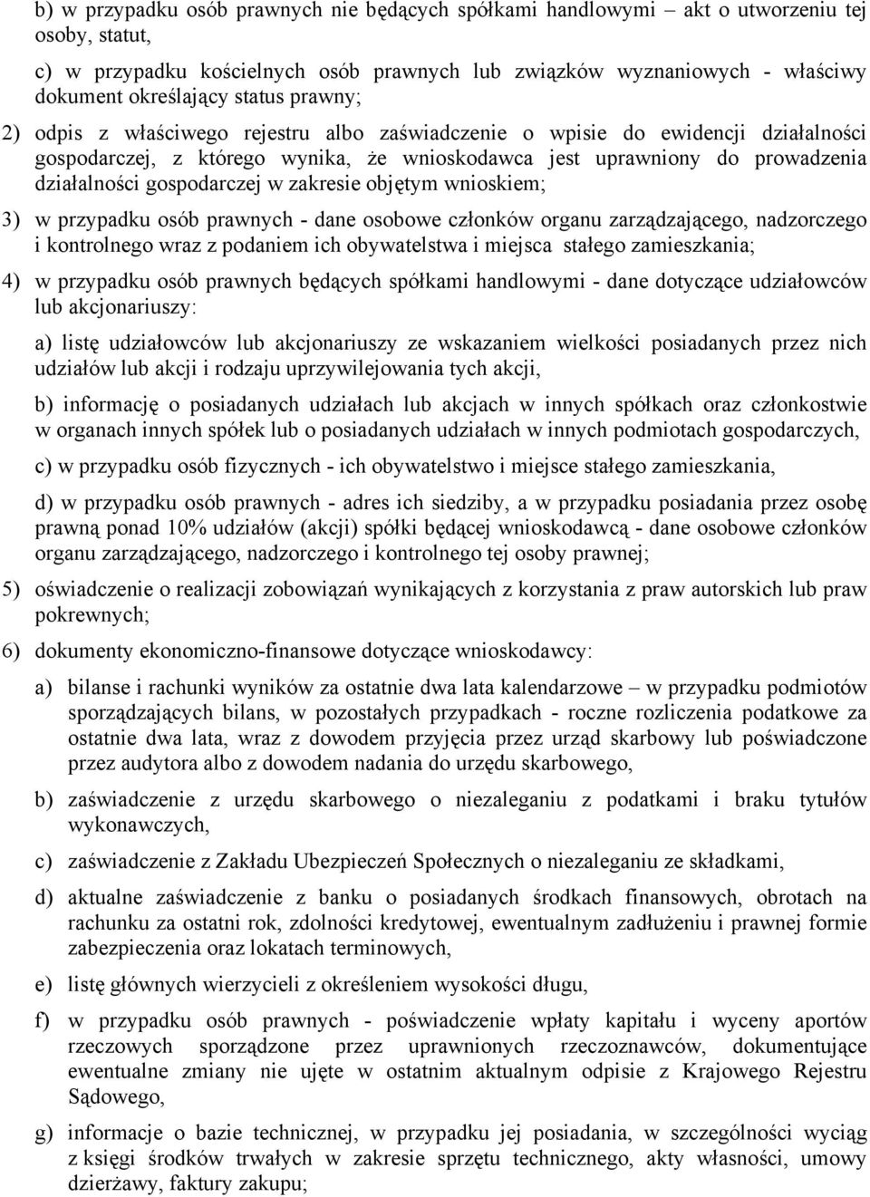 gospodarczej w zakresie objętym wnioskiem; 3) w przypadku osób prawnych - dane osobowe członków organu zarządzającego, nadzorczego i kontrolnego wraz z podaniem ich obywatelstwa i miejsca stałego