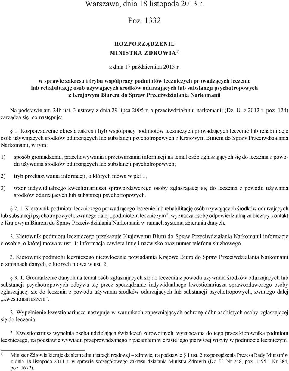 Przeciwdziałania Narkomanii Na podstawie art. 24b ust. 3 ustawy z dnia 29 lipca 2005 r. o przeciwdziałaniu narkomanii (Dz. U. z 2012 r. poz. 124) zarządza się, co następuje: 1.