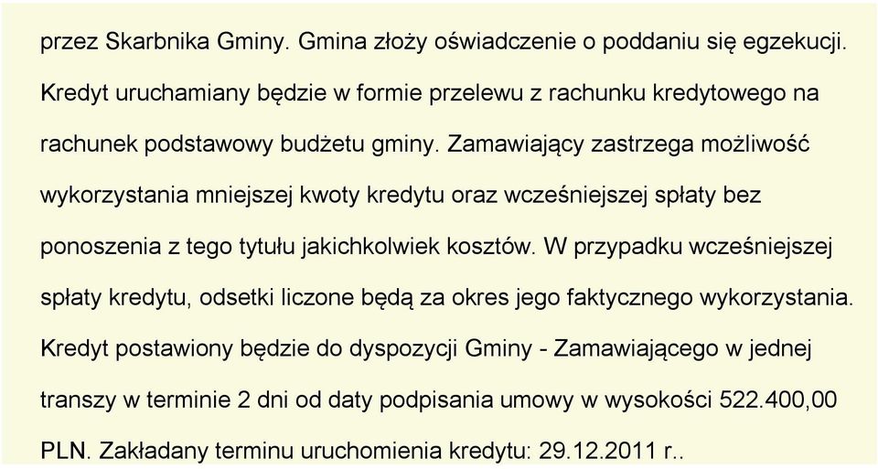 Zamawiający zastrzega możliwość wykorzystania mniejszej kwoty kredytu oraz wcześniejszej spłaty bez ponoszenia z tego tytułu jakichkolwiek kosztów.