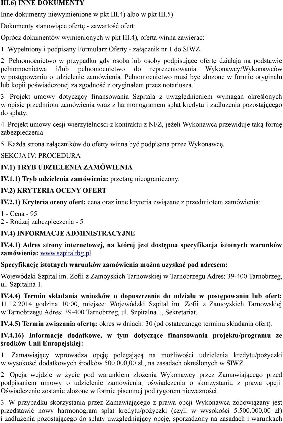 Pełnomocnictwo w przypadku gdy osoba lub osoby podpisujące ofertę działają na podstawie pełnomocnictwa i/lub pełnomocnictwo do reprezentowania Wykonawcy/Wykonawców w postępowaniu o udzielenie