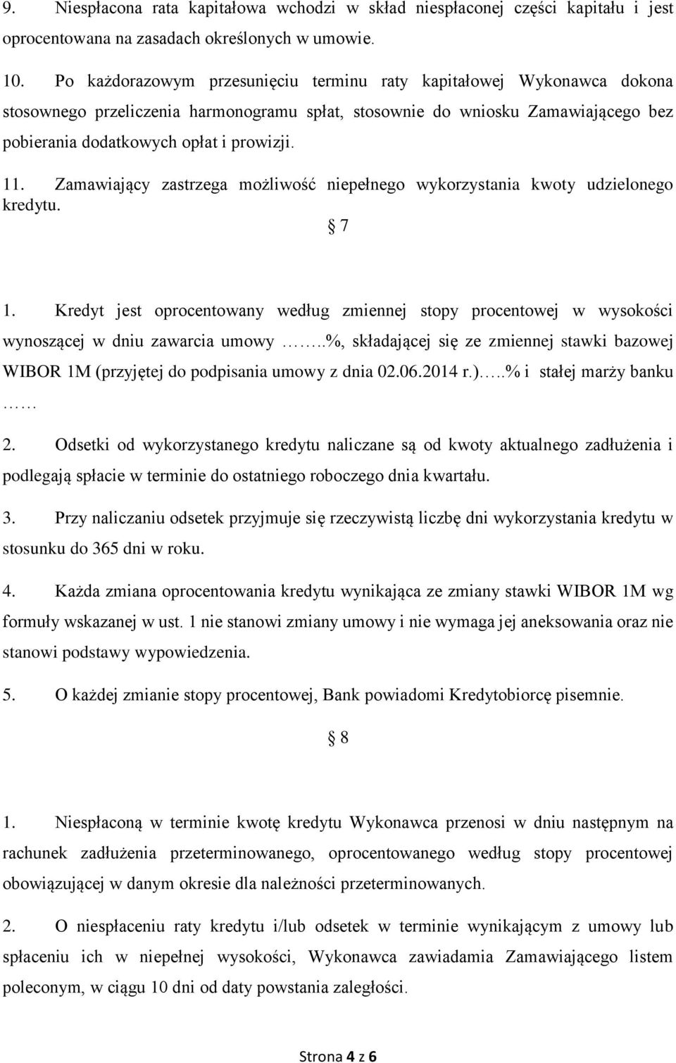 Zamawiający zastrzega możliwość niepełnego wykorzystania kwoty udzielonego kredytu. 7 1. Kredyt jest oprocentowany według zmiennej stopy procentowej w wysokości wynoszącej w dniu zawarcia umowy.