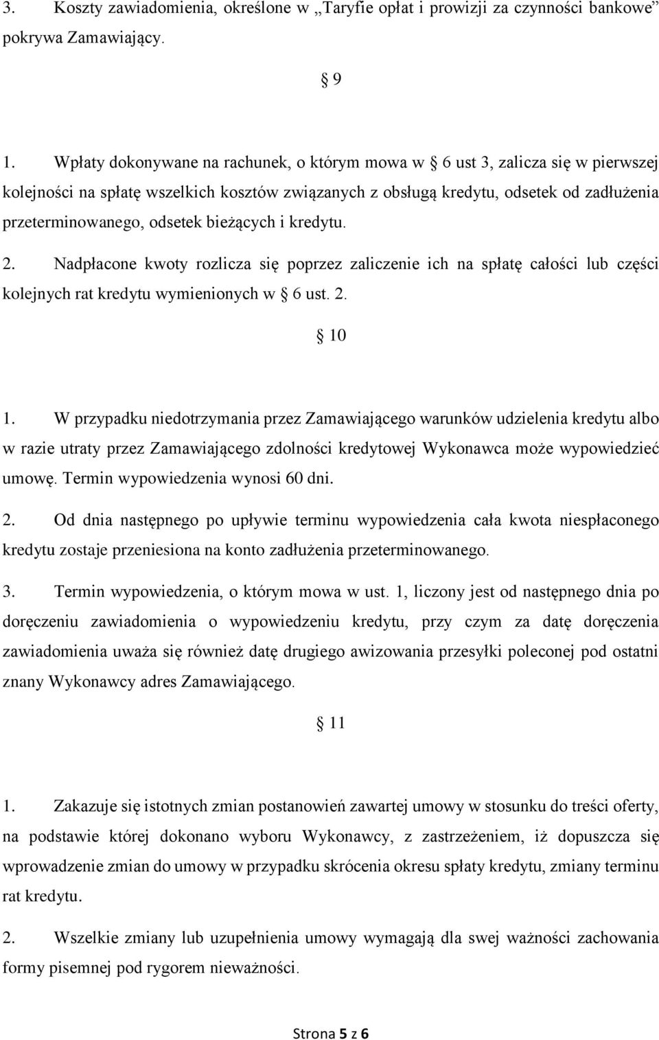 bieżących i kredytu. 2. Nadpłacone kwoty rozlicza się poprzez zaliczenie ich na spłatę całości lub części kolejnych rat kredytu wymienionych w 6 ust. 2. 10 1.