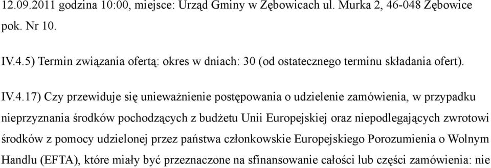 przewiduje się unieważnienie postępowania o udzielenie zamówienia, w przypadku nieprzyznania środków pochodzących z budżetu Unii Europejskiej