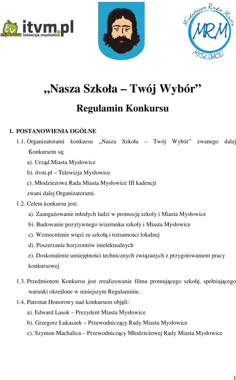 Budowanie pozytywnego wizerunku szkoły i Miasta Mysłowice c). Wzmocnienie więzi ze szkołą i toŝsamości lokalnej d). Poszerzanie horyzontów intelektualnych e).