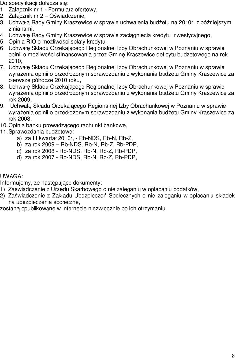 Uchwałę Składu Orzekającego Regionalnej Izby Obrachunkowej w Poznaniu w sprawie opinii o moŝliwości sfinansowania przez Gminę Kraszewice deficytu budŝetowego na rok 2010, 7.