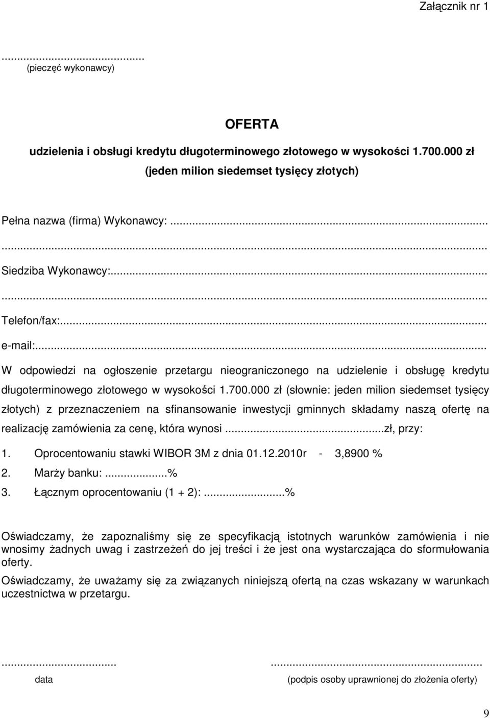 000 zł (słownie: jeden milion siedemset tysięcy złotych) z przeznaczeniem na sfinansowanie inwestycji gminnych składamy naszą ofertę na realizację zamówienia za cenę, która wynosi...zł, przy: 1.