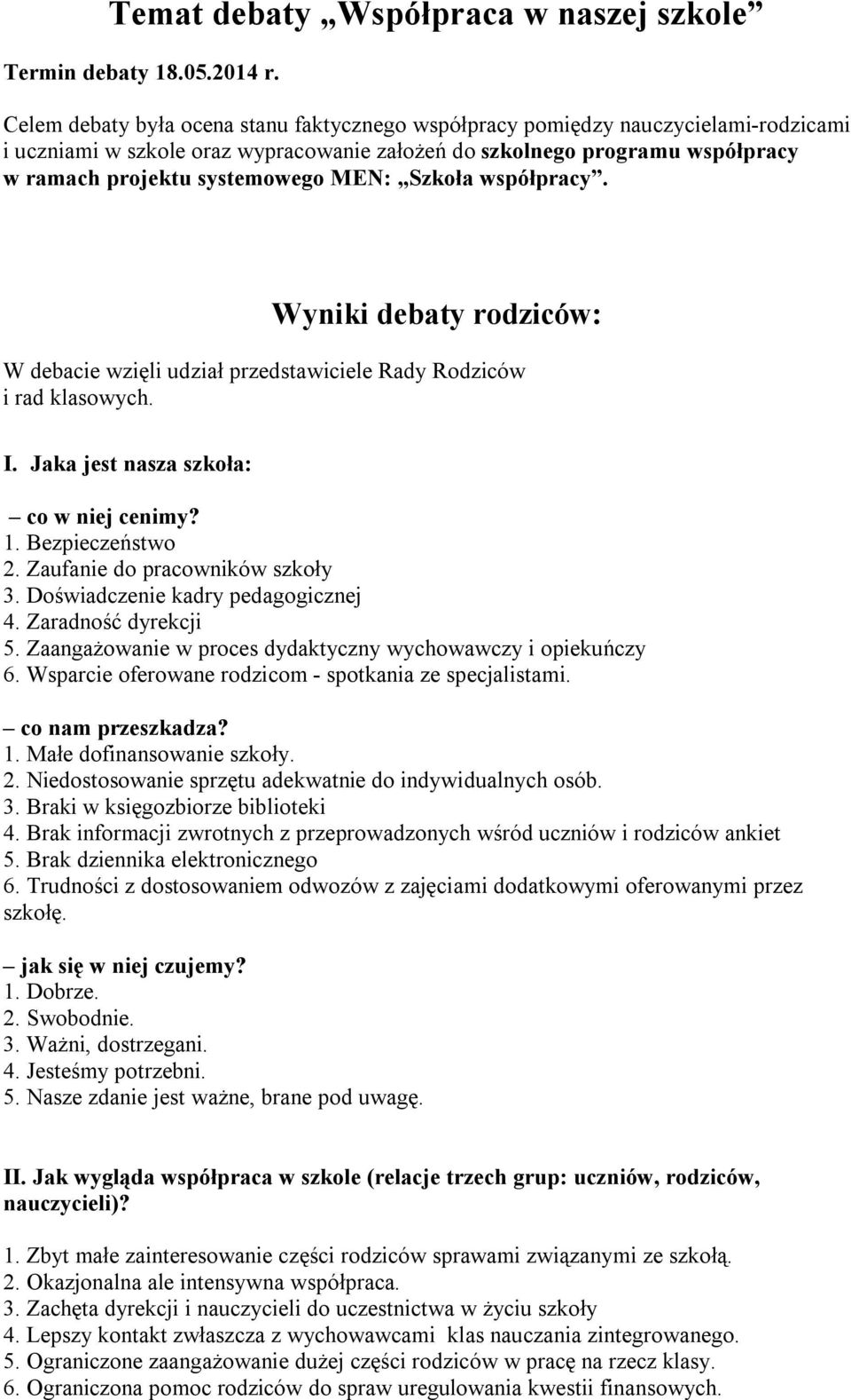 Szkoła współpracy. Wyniki debaty rodziców: W debacie wzięli udział przedstawiciele Rady Rodziców i rad klasowych. I. Jaka jest nasza szkoła: co w niej cenimy? 1. Bezpieczeństwo 2.