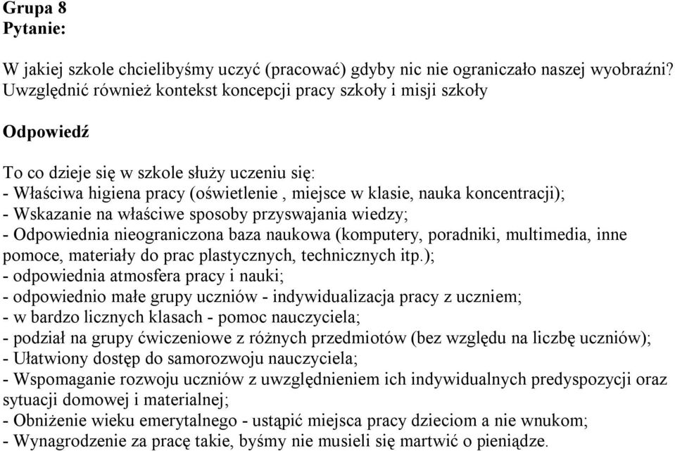 Wskazanie na właściwe sposoby przyswajania wiedzy; - Odpowiednia nieograniczona baza naukowa (komputery, poradniki, multimedia, inne pomoce, materiały do prac plastycznych, technicznych itp.