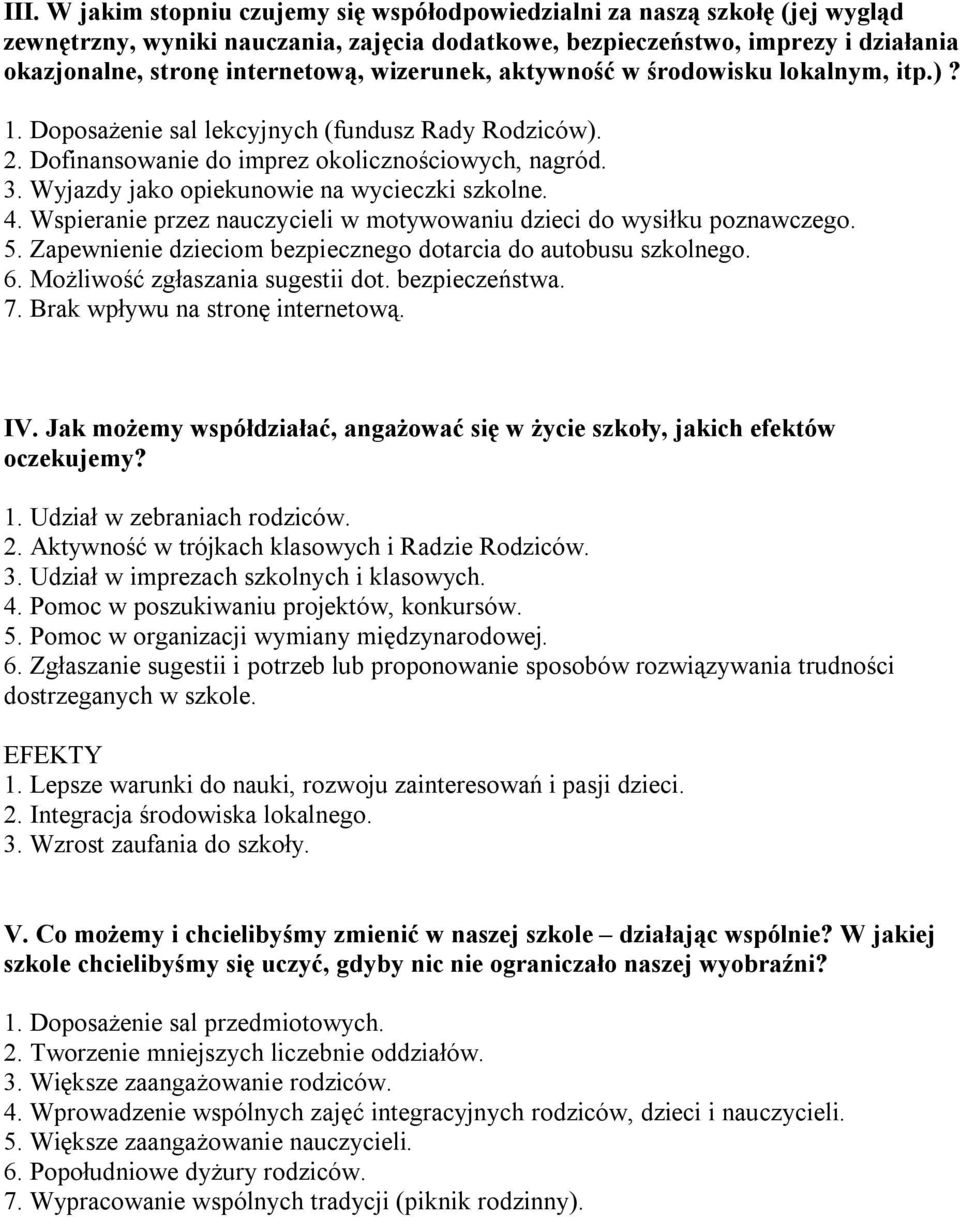 Wyjazdy jako opiekunowie na wycieczki szkolne. 4. Wspieranie przez nauczycieli w motywowaniu dzieci do wysiłku poznawczego. 5. Zapewnienie dzieciom bezpiecznego dotarcia do autobusu szkolnego. 6.